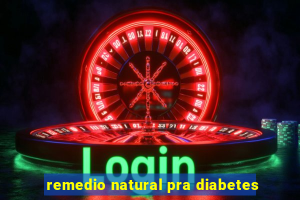 remedio natural pra diabetes